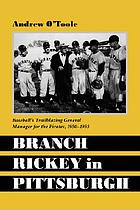 Branch Rickey in Pittsburgh : Baseball's trailblazing general manager for the Pirates, 1950-1955