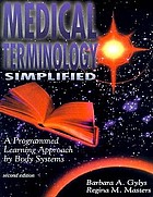 Medical terminology simplified : a programmed learning approach by body systems