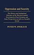 Oppression and scarcity : the history and institutional... by Peter W Sperlich