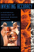 Inventing accuracy : a historical sociology of nuclear missile guidance