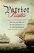 Patriot pirates : the privateer war for freedom... 著者：  Robert H Patton 