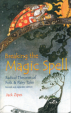 Breaking the magic spell : radical theories of folk and fairy tales