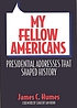 My fellow Americans : presidential addresses that shaped history