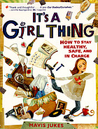 It's a girl thing : how to stay healthy, safe,... by Mavis Jukes