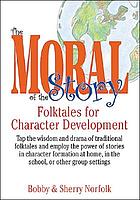 The moral of the story : folktales for character development