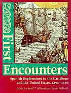 First encounters : Spanish explorations in the Caribbean and the United States, 1492-1570