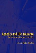 Genetics and life insurance : medical underwriting and social policy