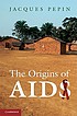 The origins of AIDS de Jacques Pepin