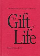 The gift of life : female spirituality and healing in northern Peru