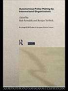 Autonomous policy making by international organizations