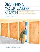 Beginning your career search : a hands-on approach to building your career portfolio