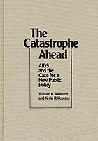 The catastrophe ahead : AIDS and the case for a new public policy