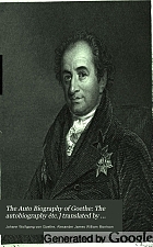 The auto-biography of Goethe. Truth and poetry: from my own life.