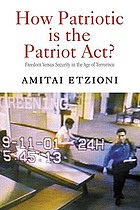 How patriotic is the Patriot Act? : freedom versus security in the age of terrorism