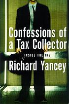 Confessions of a tax collector : one man's tour of duty inside the IRS