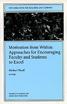 Motivation from within : approaches for encouraging faculty and students to excel