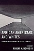 African Americans and whites : changing relationships... by  Robert M Moore, III. 