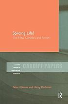 Splicing life? : the new genetics and society