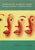 Perceiving talking faces : from speech perception to a behavioral principle