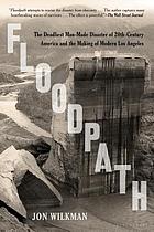 Floodpath : the deadliest man-made disaster of 20th-century America and the making of modern Los Angeles