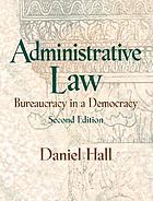 Administrative law : bureaucracy in a democracy