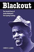 Blackout : the untold story of Jackie Robinson's first spring training