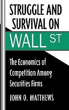 Struggle and survival on Wall Street : the economics of competition among securities firms