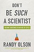 Don't be such a scientist : talking substance... 著者：  Randy Olson 