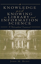 Knowledge and knowing in library and information science : a philosophical framework