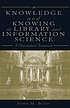 Knowledge and knowing in library and information science : a philosophical framework