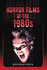 Horror films of the 1980s by  John Kenneth Muir 