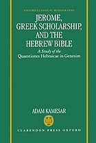 Jerome, Greek scholarship, and the Hebrew Bible : a study of the Quaestiones hebraicae in Genesim