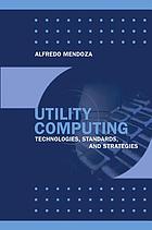 Utility computing technologies, standards, and strategies