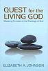 Quest for the living God : mapping frontiers in... 著者：  Elizabeth A Johnson 