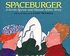 Spaceburger : a Kevin Spoon and Mason Mintz story