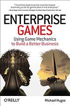 Enterprise games : using game mechanics to build a better business