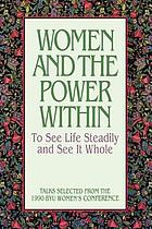 Women and the power within : to see life steadily and see it whole