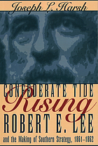 Confederate tide rising : Robert E. Lee and the making of Southern strategy, 1861-1862