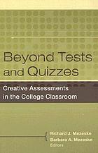 Beyond tests and quizzes : creative assessments in the college classroom