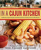 In a Cajun kitchen : authentic Cajun recipes and stories from a family farm on the bayou