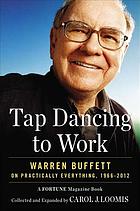 Tap dancing to work : Warren Buffett on practically everything, 1966-2012 : a Fortune magazine book
