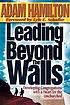 Leading beyond the walls : developing congregations... Auteur: Adam Hamilton
