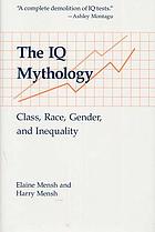 The IQ mythology : class, race, gender, and inequality
