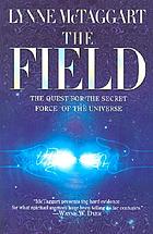 The field : the quest for the secret force of the universe