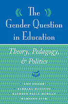 The gender question in education : theory, pedagogy, and politics