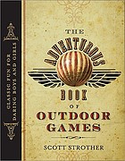 The adventurous book of outdoor games : classic fun for daring boys and girls