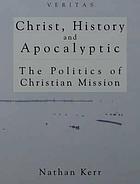 Christ, history, and apocalyptic : the politics of Christian mission