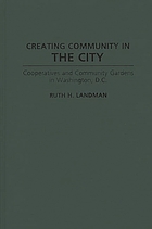Creating community in the city : cooperatives and community gardens in Washington, D.C.