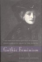 Gothic feminism : the professionalization of gender from Charlotte Smith to the Brontës