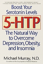 5-HTP : the natural way to overcome depression, obesity, and insomnia